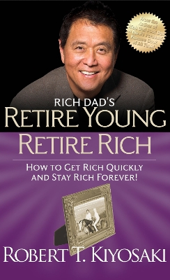 Φωτογραφία προϊόντος: PLATA PUBLISHING RICH DAD S RETIRE YOUNG RETIRE RICH : HOW TO GET RICH QUICKLY AND STAY RICH FOREVER!