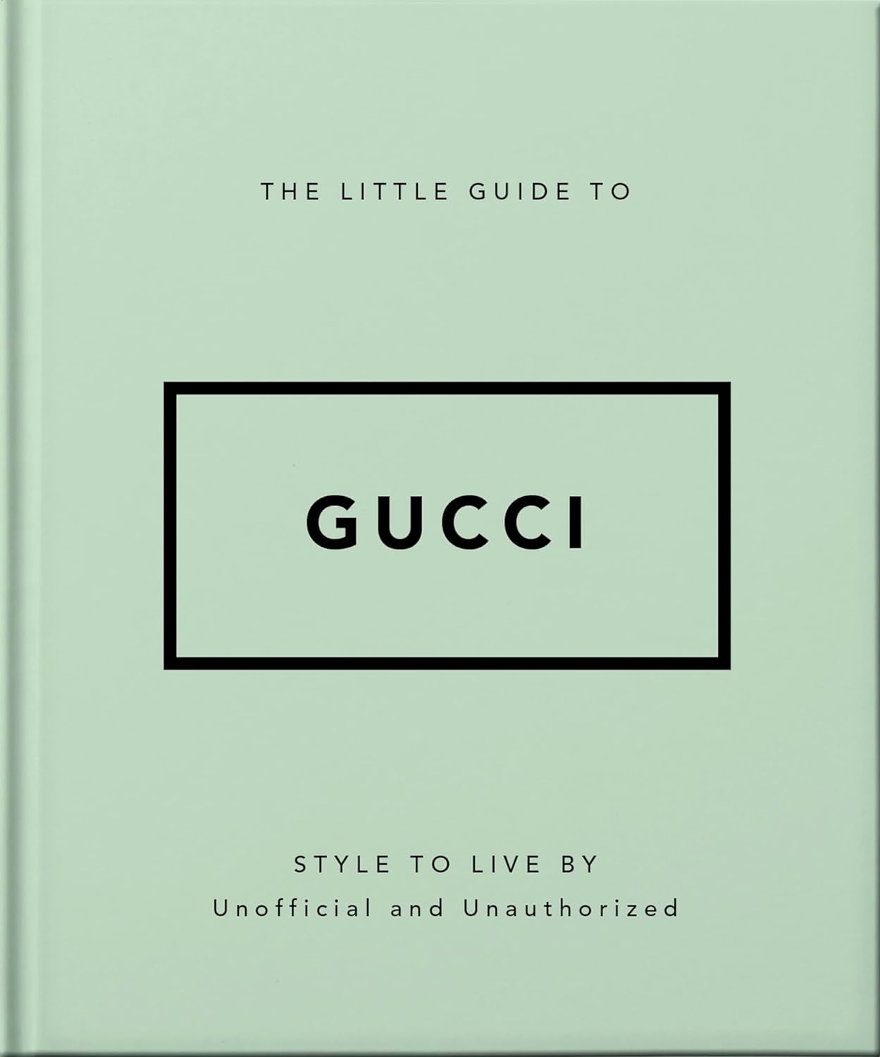 Φωτογραφία προϊόντος: WELBECK PUBLISHING GROUP THE LITTLE GUIDE TO GUCCI : STYLE TO LIVE BY HC