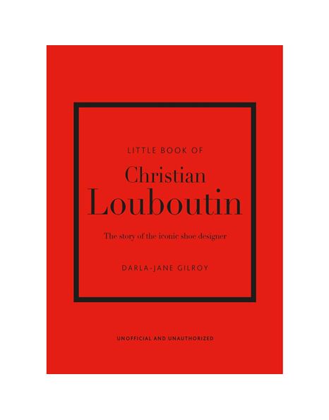 Φωτογραφία προϊόντος: WELBECK PUBLISHING GROUP LITTLE BOOK OF CHRISTIAN LOUBOUTIN : THE STORY OF THE ICONIC SHOE DESIGNER HC