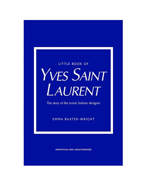 Φωτογραφία προϊόντος: WELBECK PUBLISHING GROUP LITTLE BOOK OF YVES SAINT LAURENT : THE STORY OF THE ICONIC FASHION DESIGNER HC
